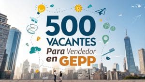 500 vacantes para vendedor en gepp